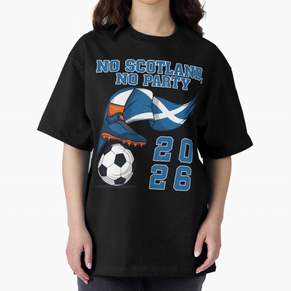 No Scotland No Party Scottish Tartan Army - World Cup 2026 Oversized T-Shirt Represent Football Lovers during FIFA World Cup 2026 for Fans of CR7 and Netherlands, Bringing Fan Favorite Moments, National Team Passion, Big Match Drama and Soccer