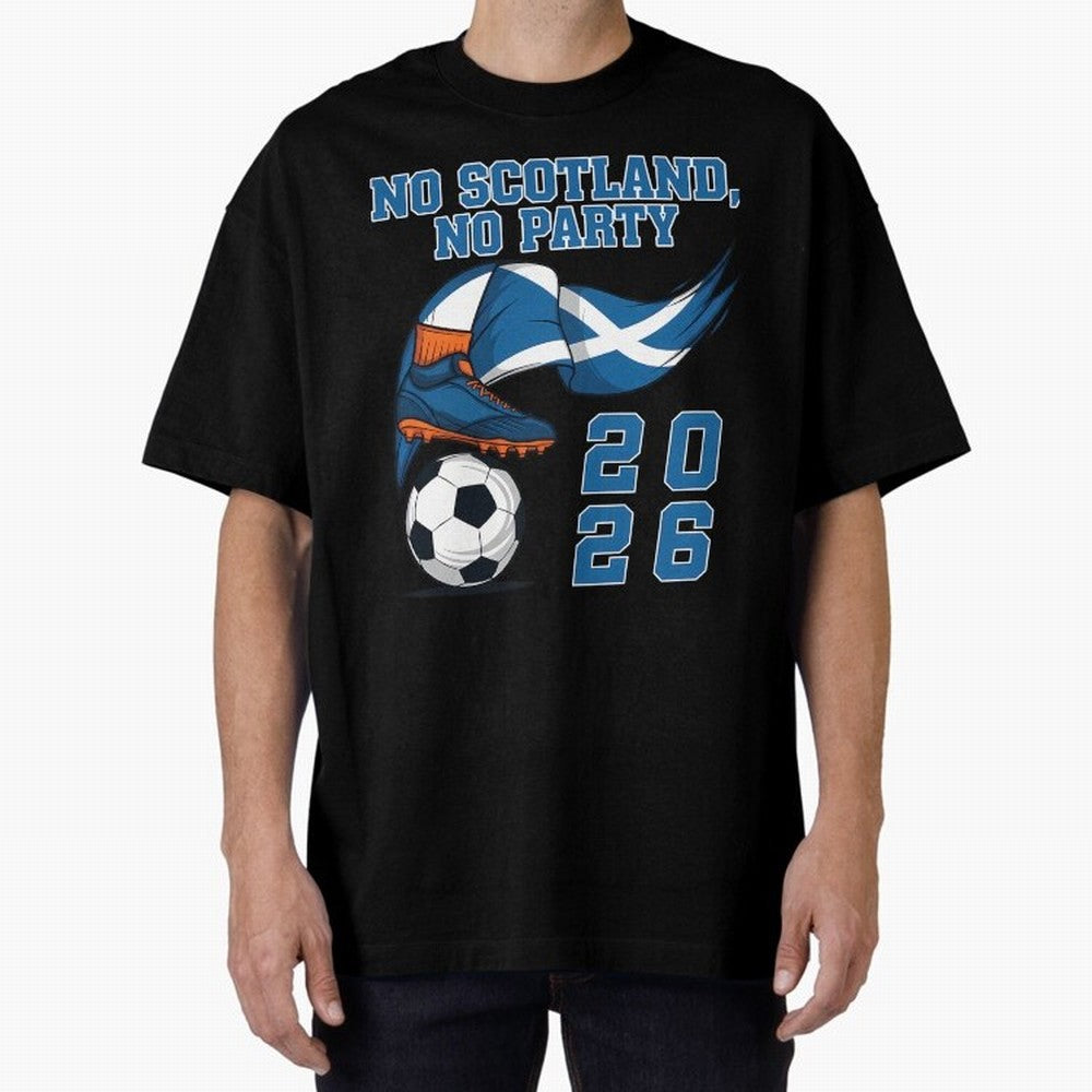 No Scotland No Party Scottish Tartan Army - World Cup 2026 Oversized T-Shirt Represent Football Lovers during FIFA World Cup 2026 for Fans of CR7 and Netherlands, Bringing Fan Favorite Moments, National Team Passion, Big Match Drama and Soccer